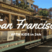 our perfect 24 hours in San Francisco with kids