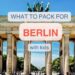 Photo of Berlin with overlay text: what to pack for Berlin with kids